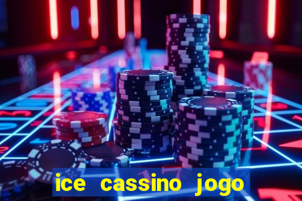 ice cassino jogo de aposta